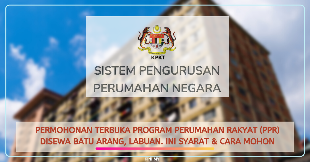 Permohonan Terbuka Program Perumahan Rakyat (PPR) Disewa Batu Arang, Labuan. Ini Syarat & Cara Mohon