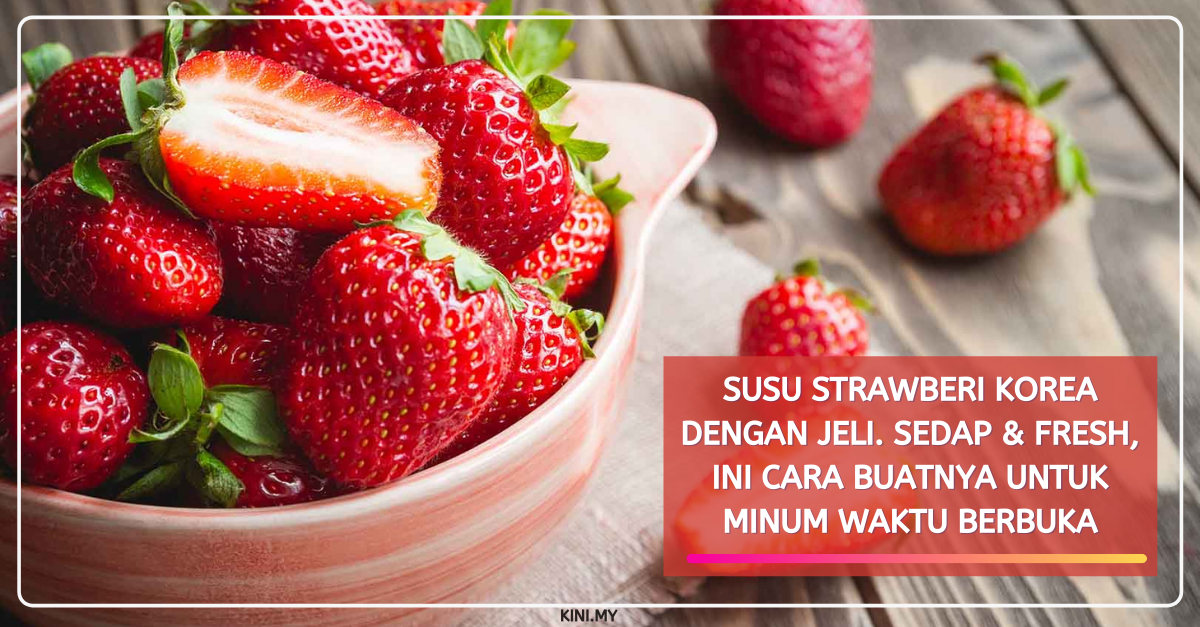 Susu Strawberi Korea Dengan Jeli. Sedap & Fresh, Ini Cara Buatnya Untuk Minum Waktu Berbuka