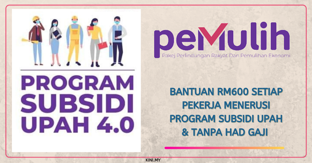 Bantuan RM600 Setiap Pekerja Menerusi Program Subsidi Upah & Tanpa Had Gaji