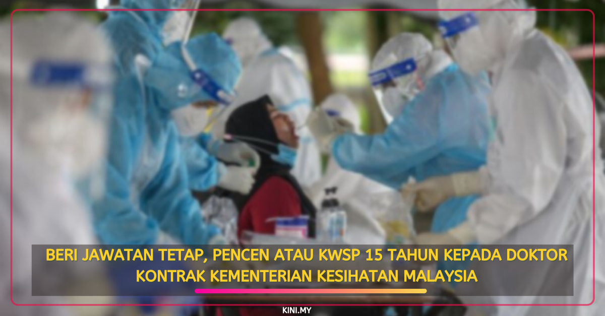 Beri Jawatan Tetap, Pencen Atau KWSP 15 Tahun Kepada Doktor Kontrak Kementerian Kesihatan Malaysia