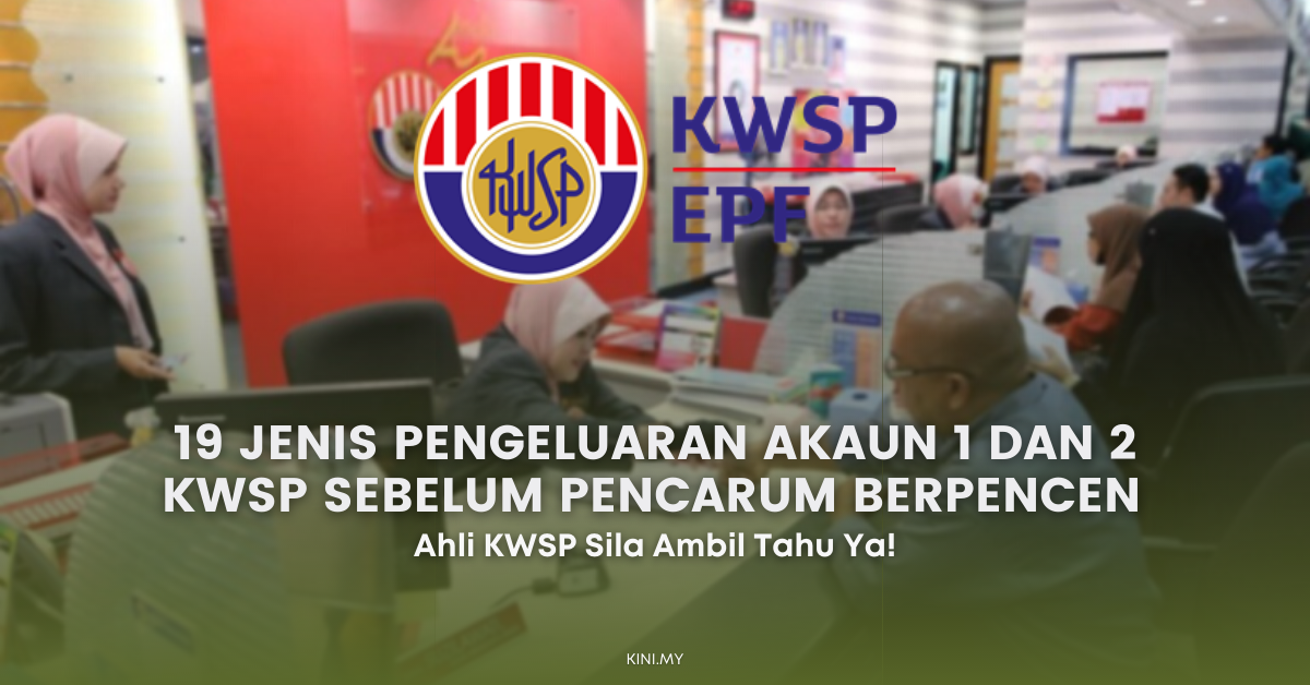 KWSP : Ini 19 jenis Pengeluaran Akaun 1 Dan 2 Sebelum Pencarum Berpencen