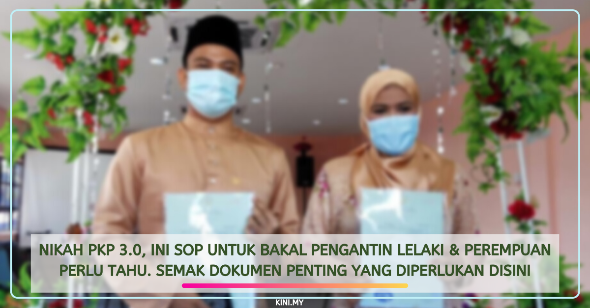 Nikah PKP 3.0, Ini SOP Untuk Bakal Pengantin Lelaki & Perempuan Perlu Tahu. Semak Dokumen Penting Yang Diperlukan Disini