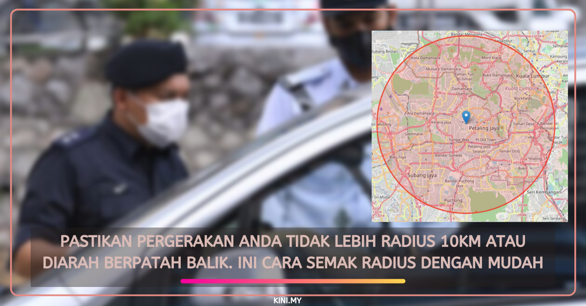 Pastikan Pergerakan Anda Tidak Lebih Radius 10km Atau Diarah Berpatah Balik. Ini Cara Semak Radius Dengan Mudah