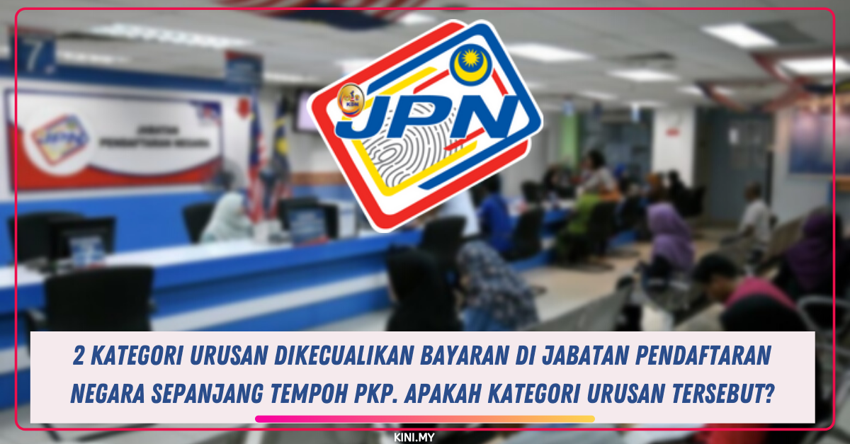2 Kategori Urusan Dikecualikan Bayaran Di Jabatan Pendaftaran Negara Sepanjang Tempoh PKP. Apakah Kategori Urusan Tersebut?