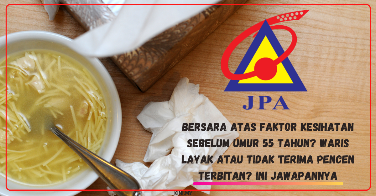Bersara Atas Faktor Kesihatan Sebelum Umur 55 Tahun? Waris Layak Atau Tidak Terima Pencen Terbitan? Ini Jawapannya