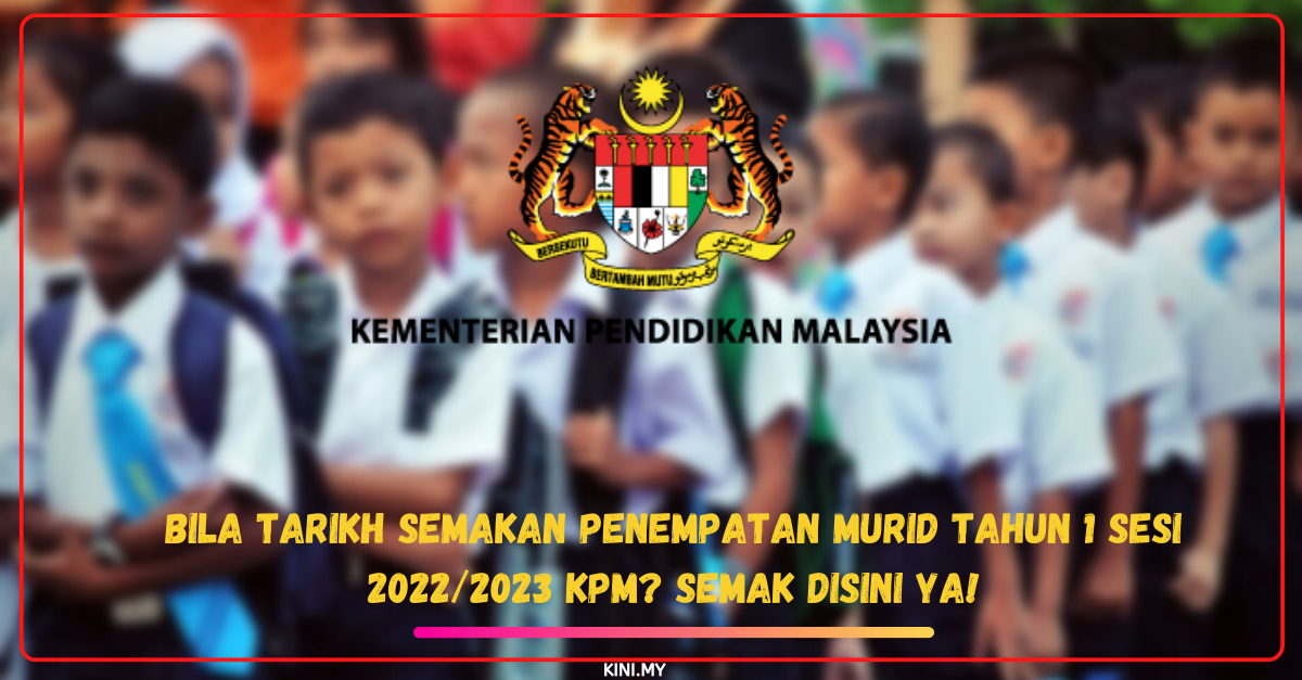 Bila Tarikh Semakan Penempatan Murid Tahun 1 Sesi 2022/2023 KPM? Semak Disini Ya!