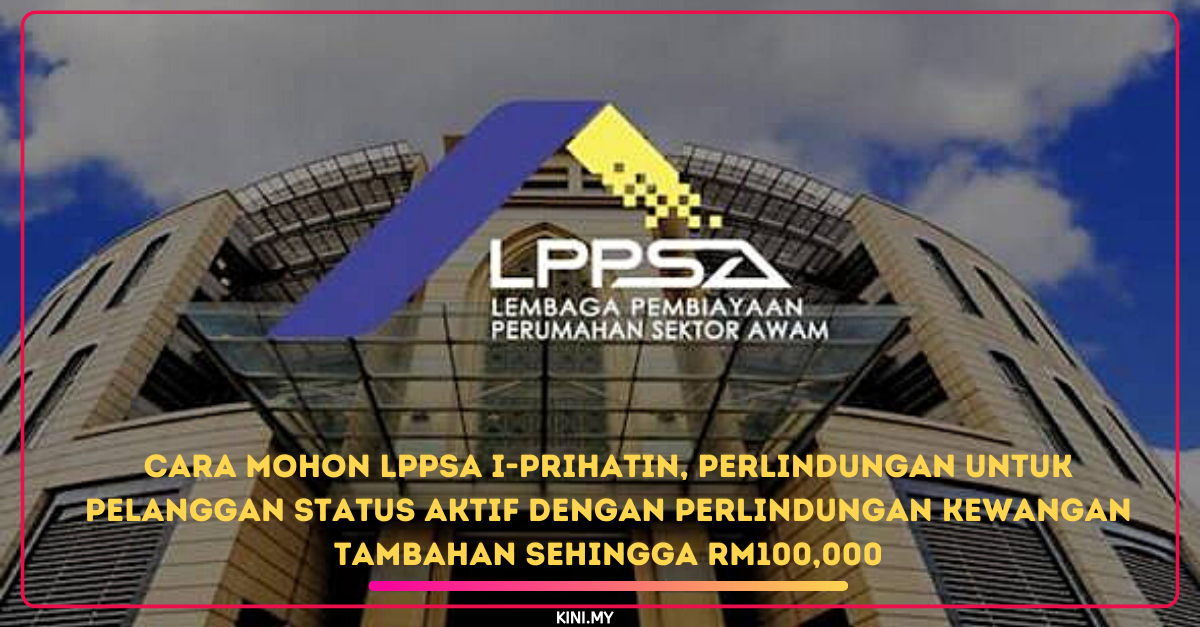 Cara Mohon LPPSA i-Prihatin, Perlindungan Untuk Pelanggan Status Aktif Dengan Perlindungan Kewangan Tambahan Sehingga RM100,000