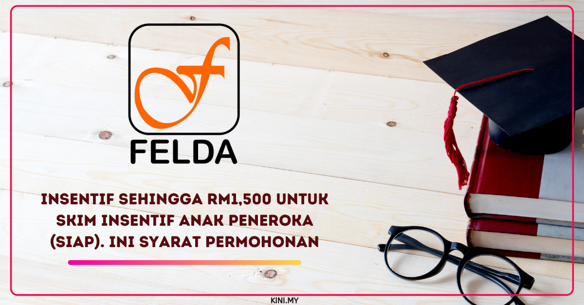 Insentif Sehingga RM1,500 Untuk Skim Insentif Anak Peneroka (SIAP). Ini Syarat Permohonan