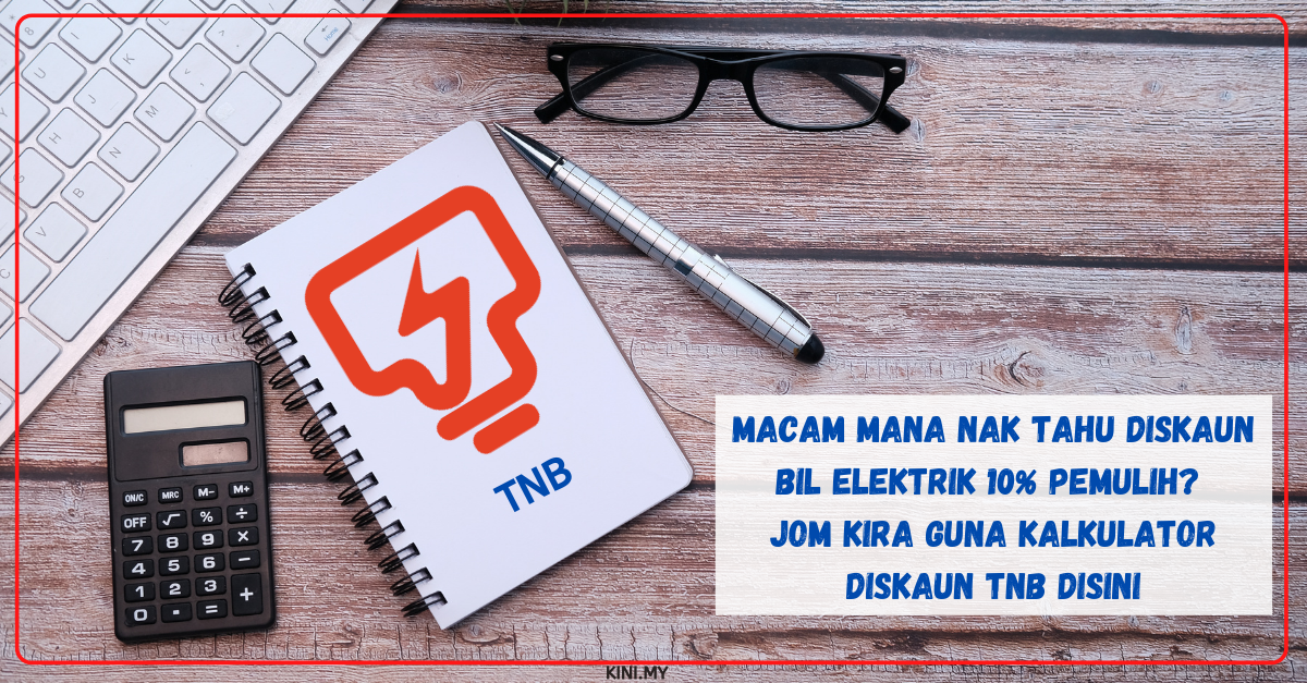 Macam Mana Nak Tahu Diskaun Bil Elektrik 10% PEMULIH? Jom Kira Guna Kalkulator Diskaun TNB Disini