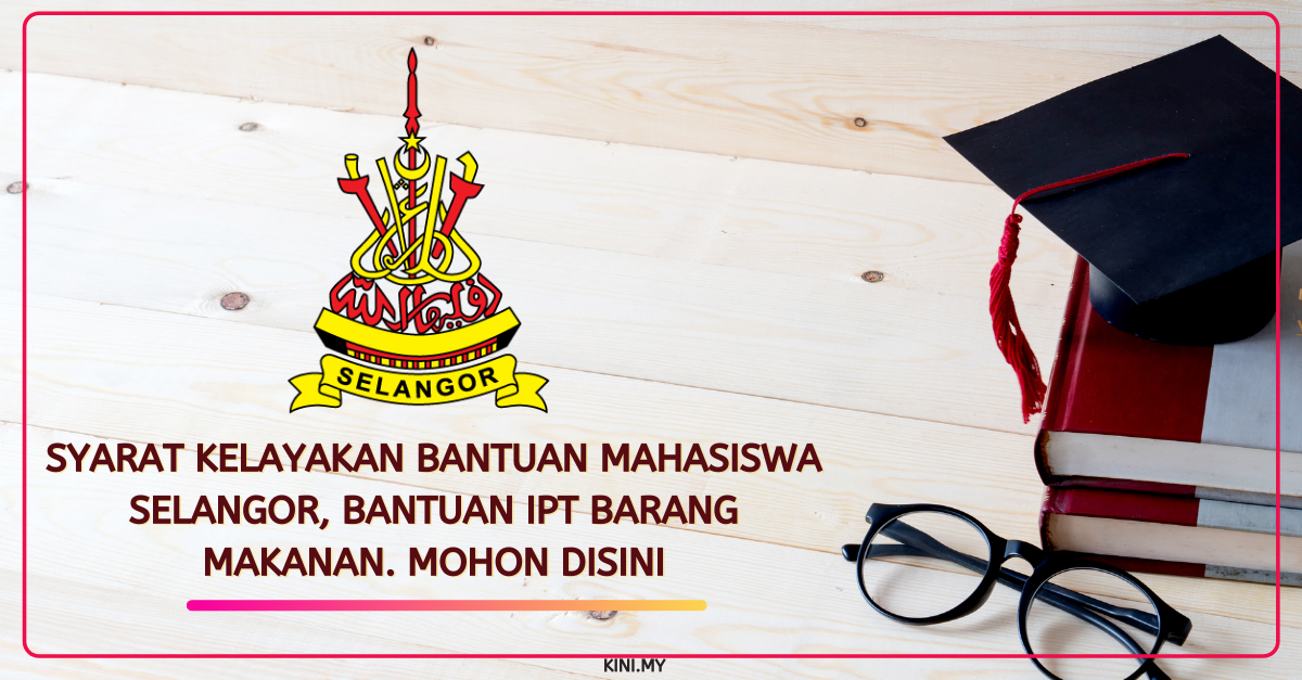 Syarat Kelayakan Bantuan Mahasiswa Selangor, Bantuan IPT Barang Makanan. Mohon Disini