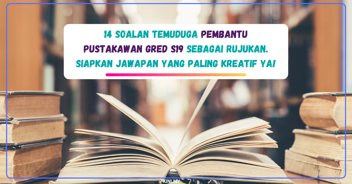 14 Soalan Temuduga Pembantu Pustakawan Gred S19 Sebagai Rujukan. Siapkan Jawapan Yang Paling Kreatif Ya!