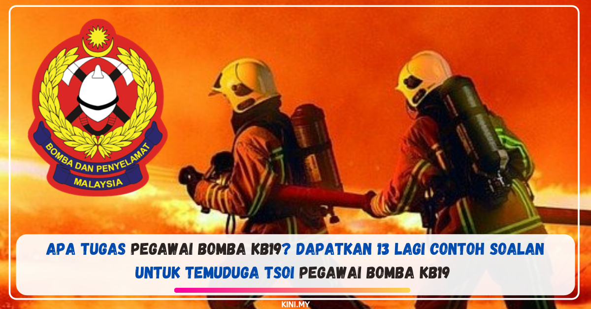 Apa Tugas Pegawai Bomba KB19? Dapatkan 13 Lagi Contoh Soalan Untuk Temuduga TSOI Pegawai Bomba KB19