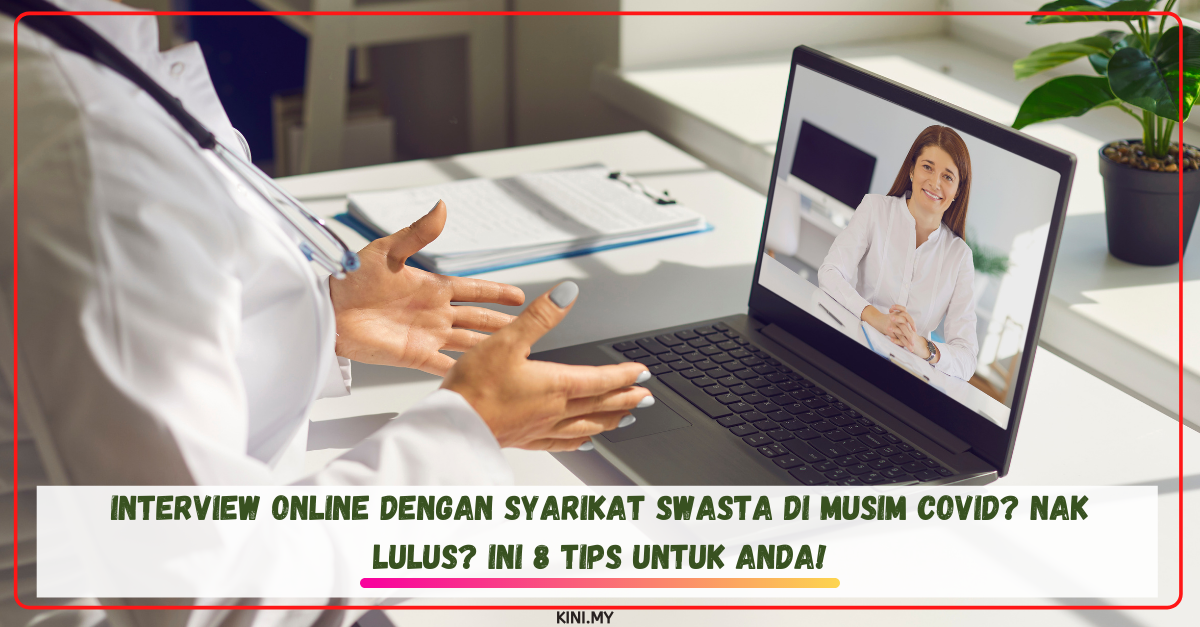 Interview Online Dengan Syarikat Swasta Di Musim Covid? Nak Lulus? Ini 8 Tips Untuk Anda!