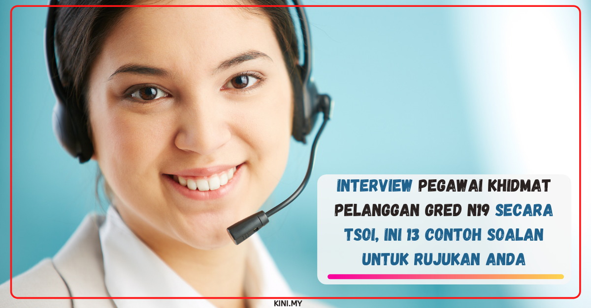 Interview Pegawai Khidmat Pelanggan Gred N19 Secara TSOI, Ini 13 Contoh Soalan Untuk Rujukan Anda