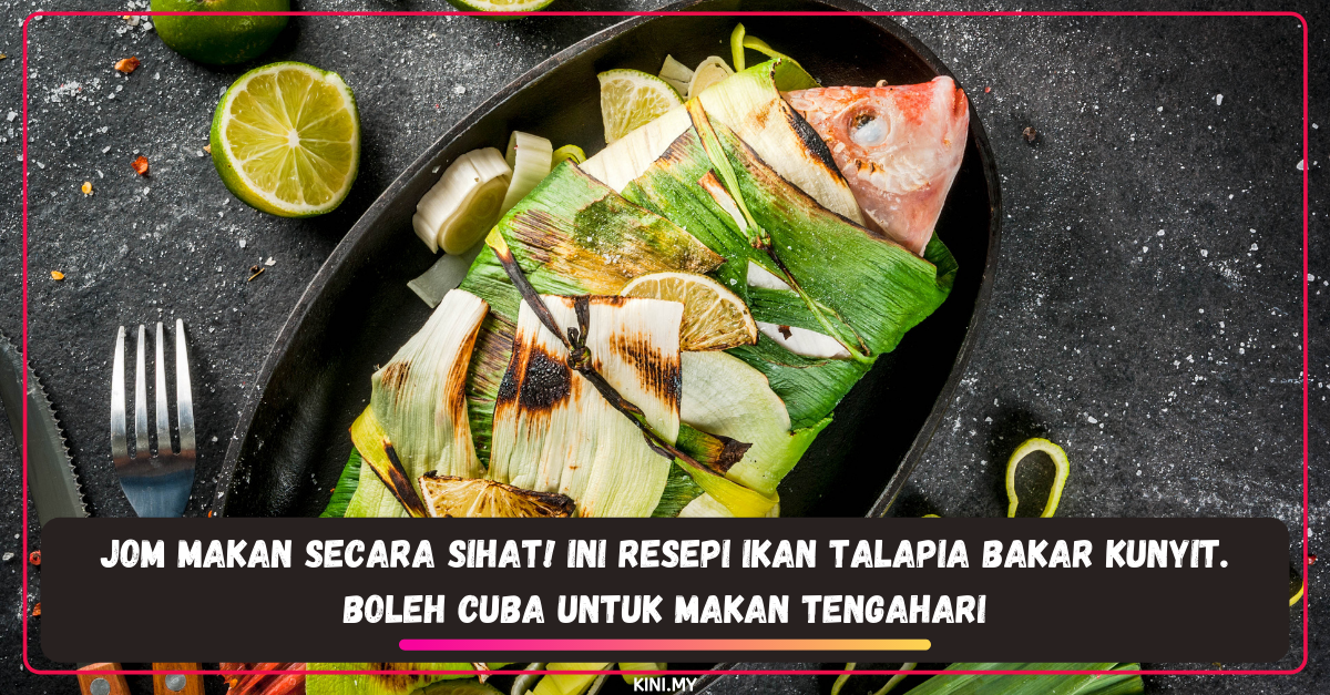 Jom Makan Secara Sihat! Ini Resepi Ikan Talapia Bakar Kunyit. Boleh Cuba Untuk Makan Tengahari