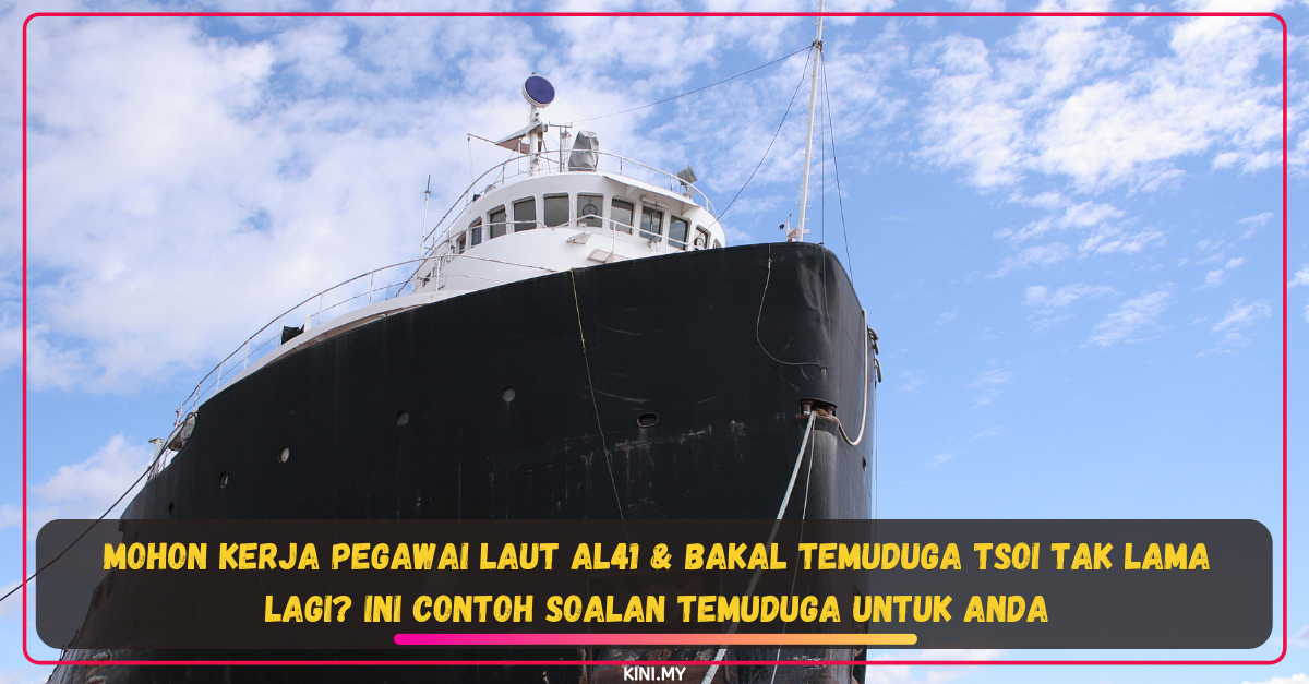 Mohon Kerja Pegawai Laut AL41 & Bakal Temuduga TSOI Tak Lama Lagi? Ini Contoh Soalan Temuduga Untuk Anda