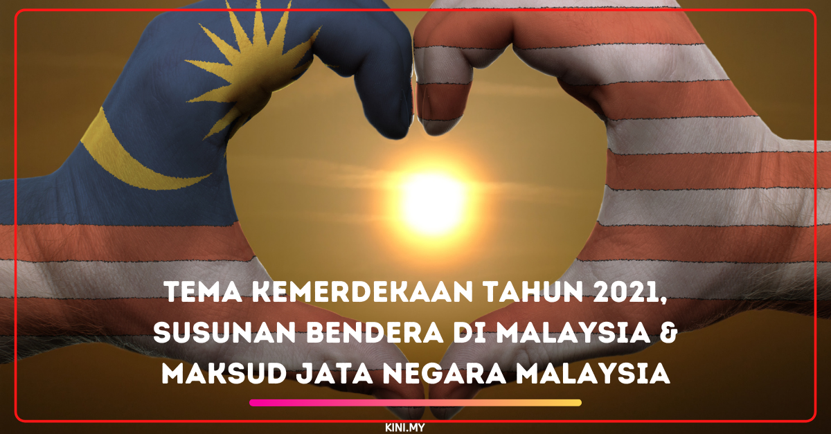 Tema Kemerdekaan Tahun 2021, Susunan Bendera Di Malaysia & Maksud Jata Negara Malaysia