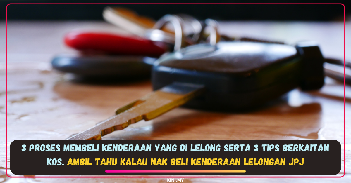3 Proses Membeli Kenderaan Yang Di Lelong Serta 3 Tips Berkaitan Kos. Ambil Tahu Kalau Nak Beli Kenderaan Lelongan JPJ