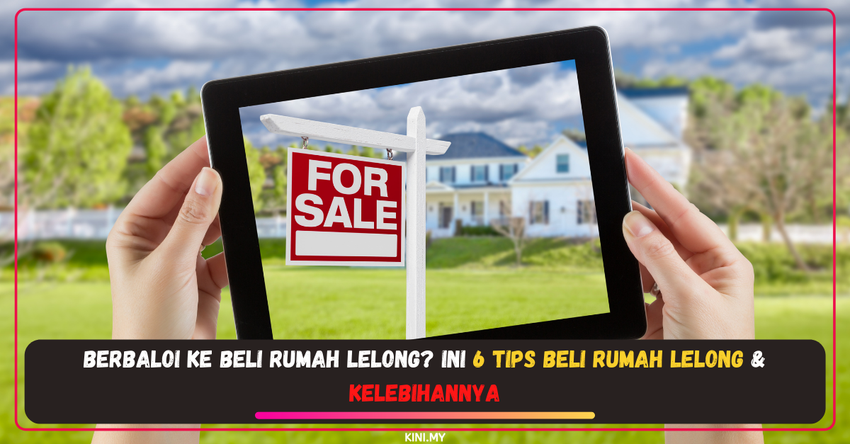 Berbaloi Ke Beli Rumah Lelong? Ini 6 Tips Beli Rumah Lelong & Kelebihannya