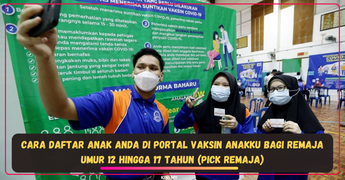 Cara Daftar Anak Anda Di Portal Vaksin Anakku Bagi Remaja Umur 12 Hingga 17 Tahun (PICK Remaja)