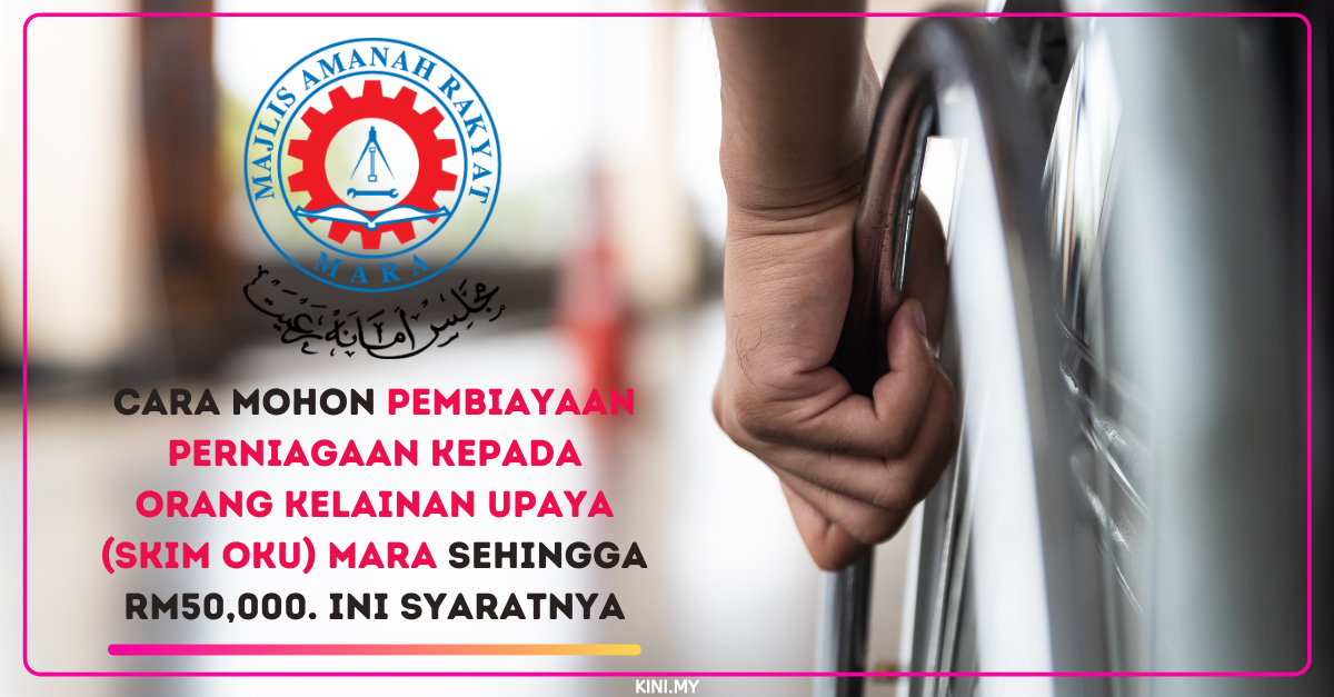 Cara Mohon Pembiayaan Perniagaan Kepada Orang Kelainan Upaya (Skim OKU) MARA Sehingga RM50,000. Ini Syaratnya