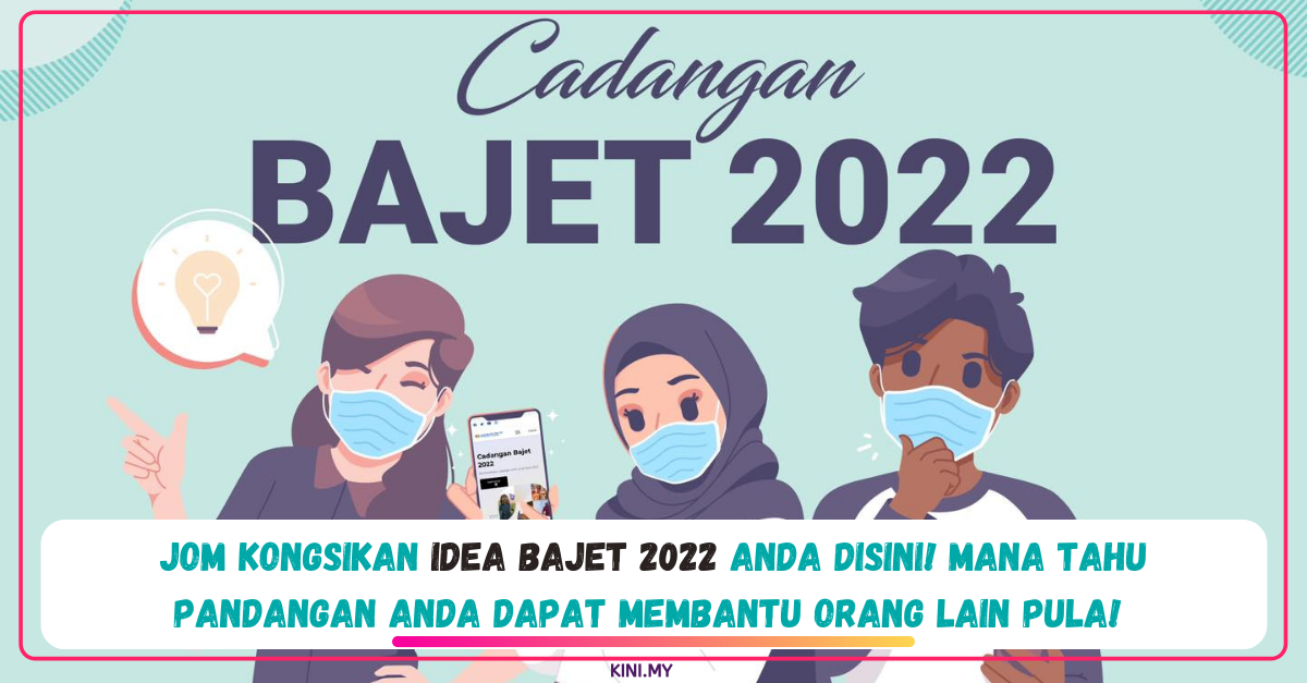 Jom Kongsikan Idea Bajet 2022 Anda Disini! Mana Tahu Pandangan Anda Dapat Membantu Orang Lain Pula!