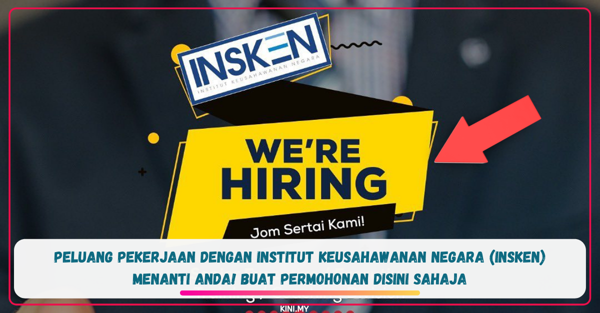 Peluang Pekerjaan Dengan Institut Keusahawanan Negara (INSKEN) Menanti Anda! Buat Permohonan Disini Sahaja