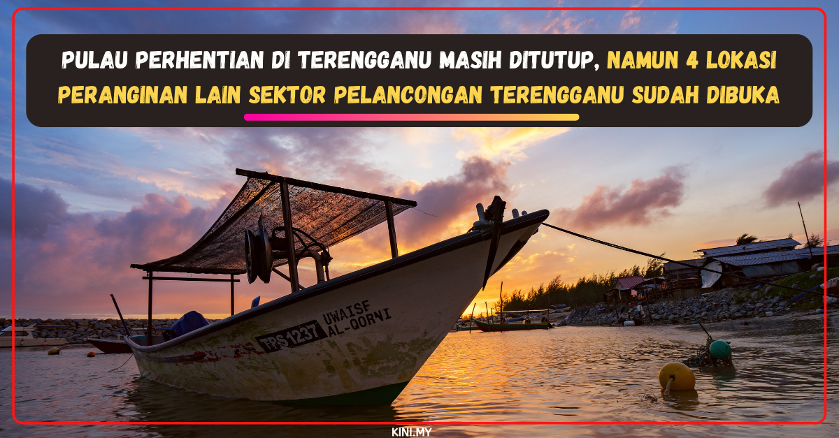 Pulau Perhentian Di Terengganu Masih Ditutup, Namun 4 Lokasi Peranginan Lain Sektor Pelancongan Terengganu Sudah Dibuka
