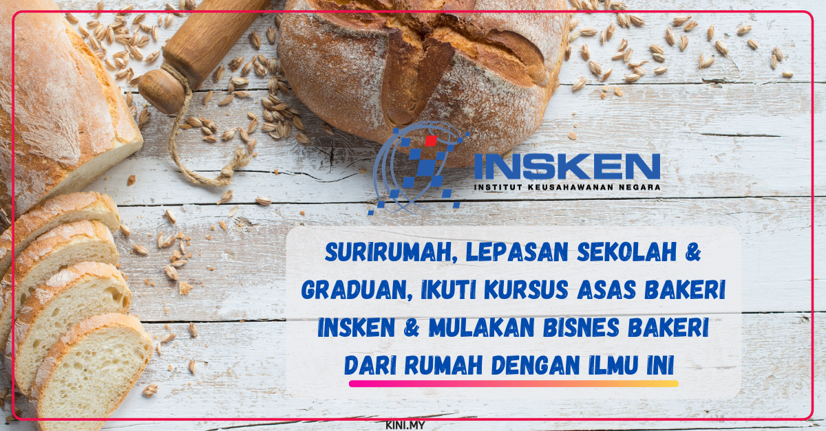 Surirumah, Lepasan Sekolah & Graduan, Ikuti Kursus Asas Bakeri INSKEN & Mulakan Bisnes Bakeri Dari Rumah Dengan Ilmu Ini
