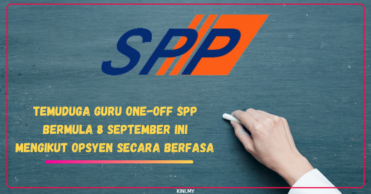 Temuduga Guru One-Off SPP Bermula 8 September Ini Mengikut Opsyen Secara Berfasa. Buat Semakan Sekarang