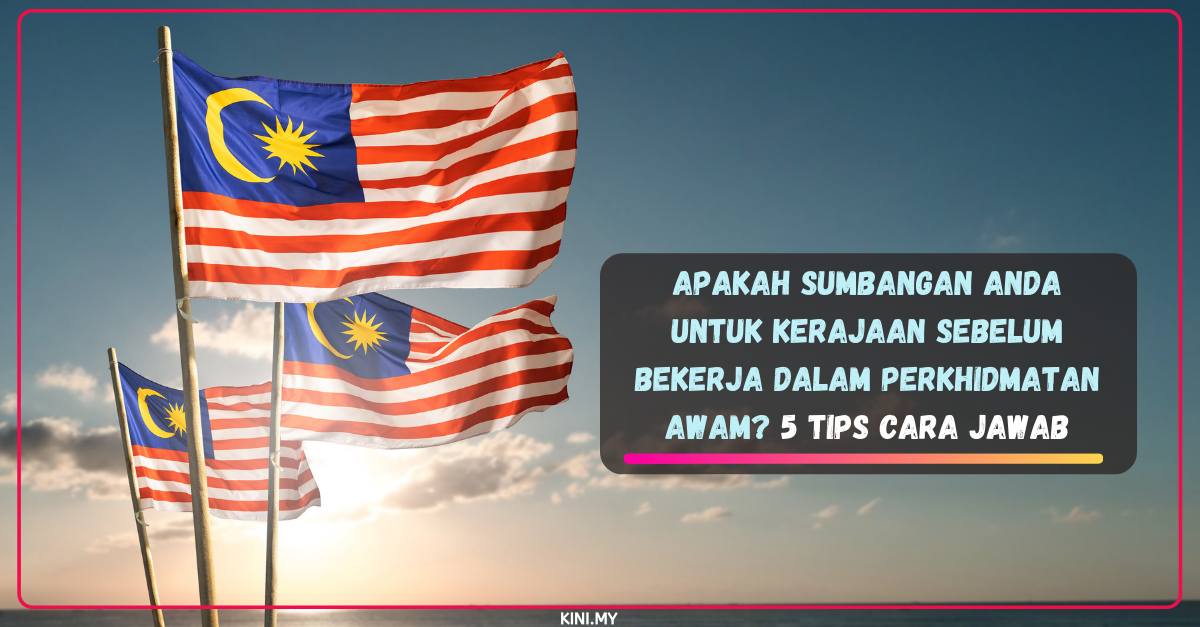 Apakah Sumbangan Anda Untuk Kerajaan Sebelum Bekerja Dalam Perkhidmatan Awam? 5 Tips Cara Jawab