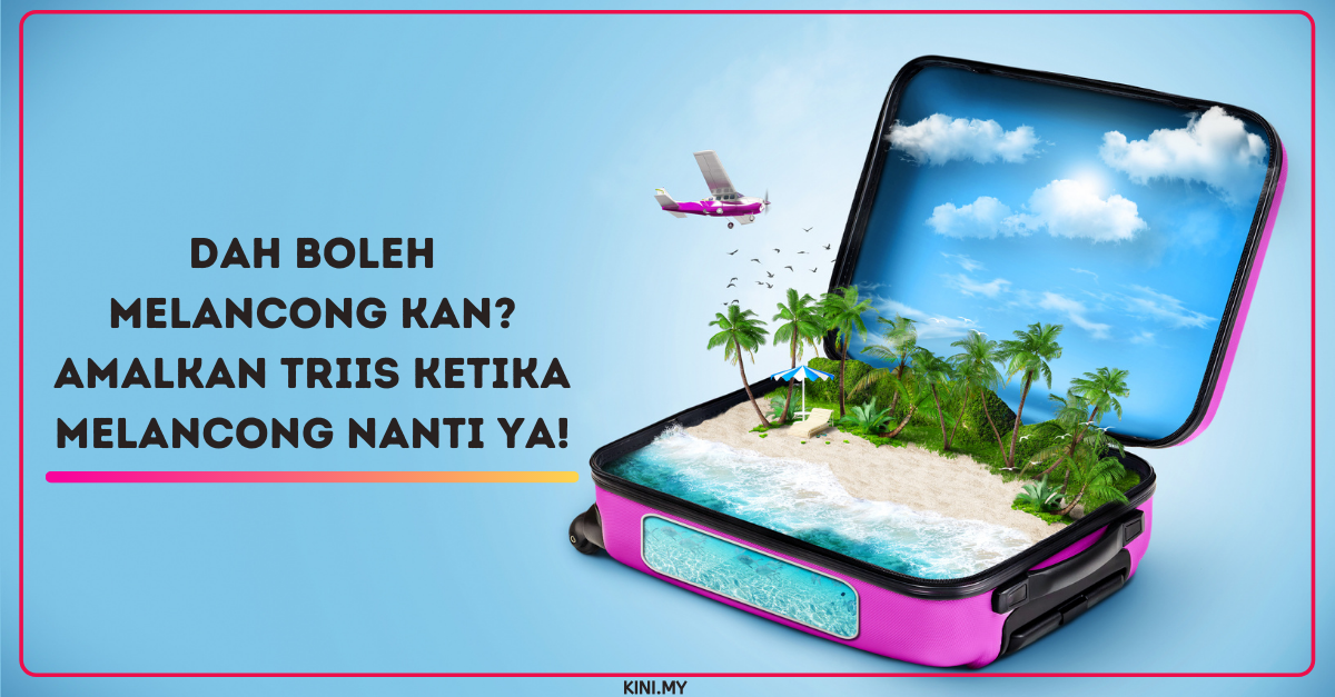 Dah Boleh Melancong Kan? Amalkan TRIIS Ketika Melancong Nanti Ya!