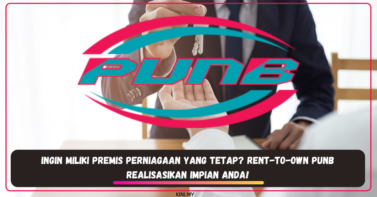 Ingin Miliki Premis Perniagaan Yang Tetap? Rent-To-Own PUNB Realisasikan Impian Anda!