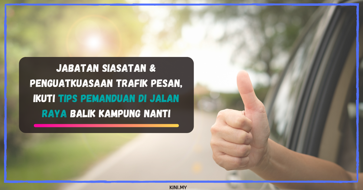 Jabatan Siasatan & Penguatkuasaan Trafik Pesan, Ikuti Tips Pemanduan Di Jalan Raya Balik Kampung Nanti