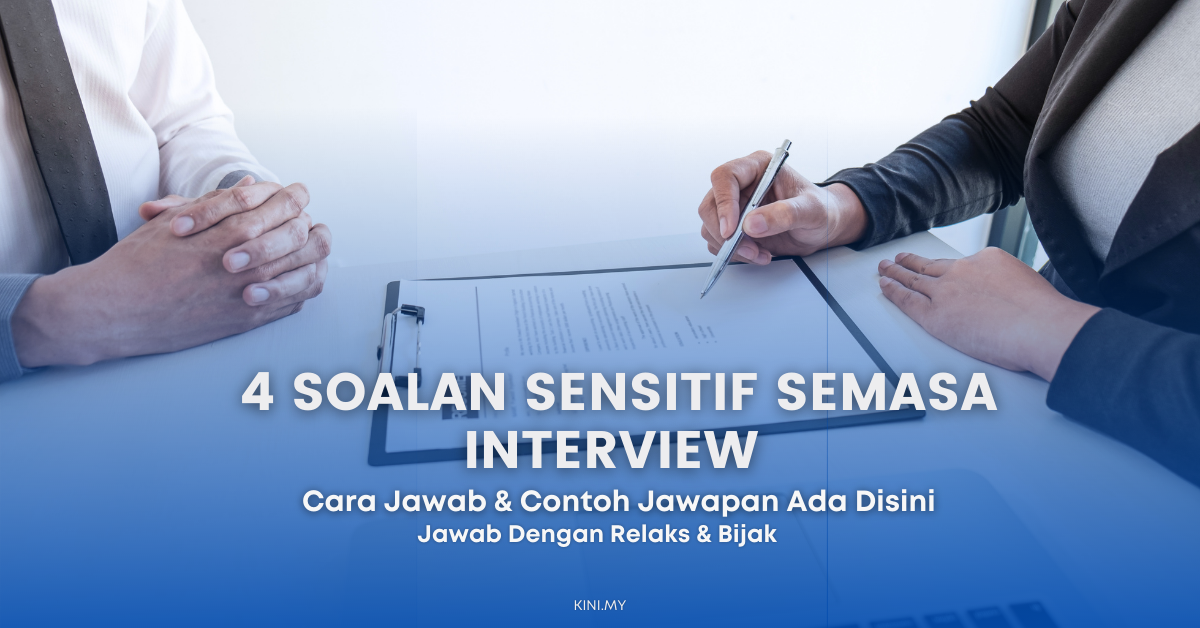 Mungkin 4 Soalan Sensitif Ini Ditanya Semasa Interview. Contoh Jawapan Ada Disini