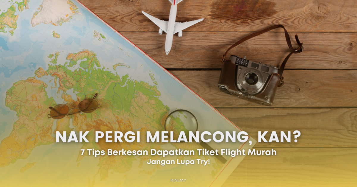 Nak Pergi Melancong, Kan? 7 Tips Berkesan Dapatkan Tiket Flight Murah
