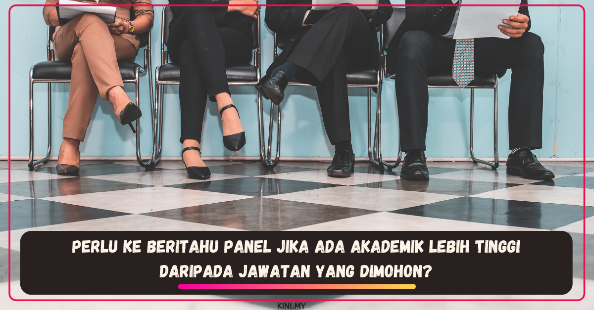 Perlu Ke Beritahu Panel Jika Ada Akademik Lebih Tinggi Daripada Jawatan Yang Dimohon?