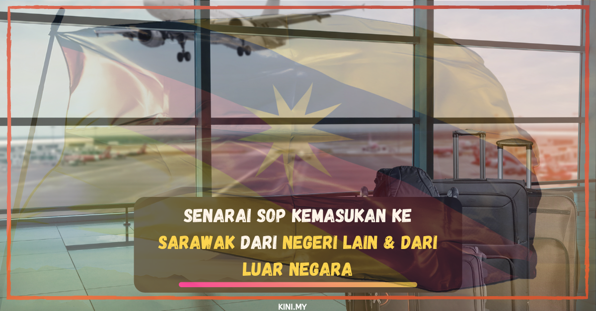 Senarai SOP Kemasukan Ke Sarawak Dari Negeri Lain & Dari Luar Negara