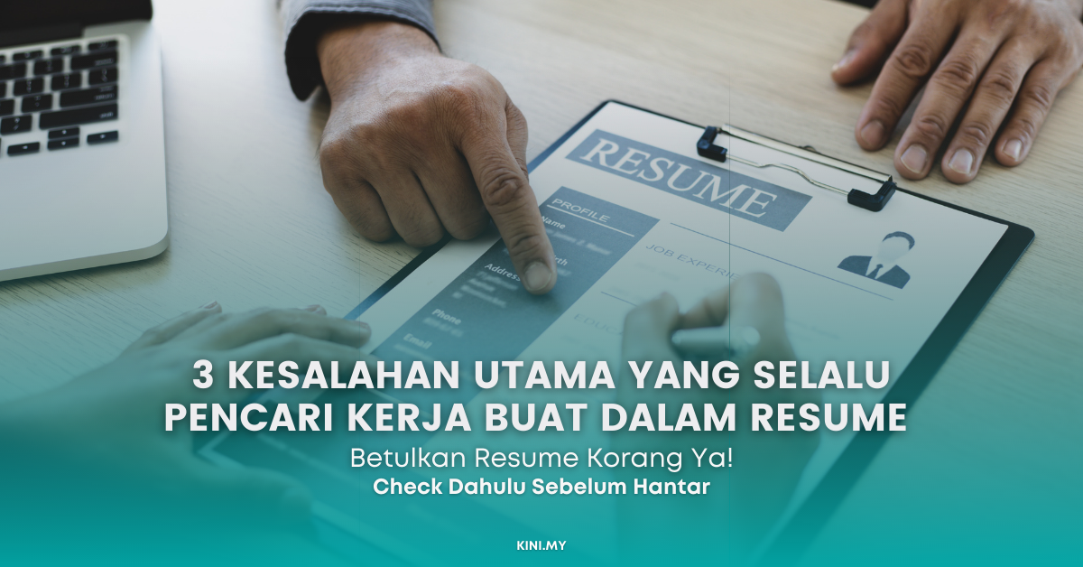 3 Kesalahan Utama Yang Selalu Pencari Kerja Buat Dalam Resume. Betulkan Resume Korang Ya!