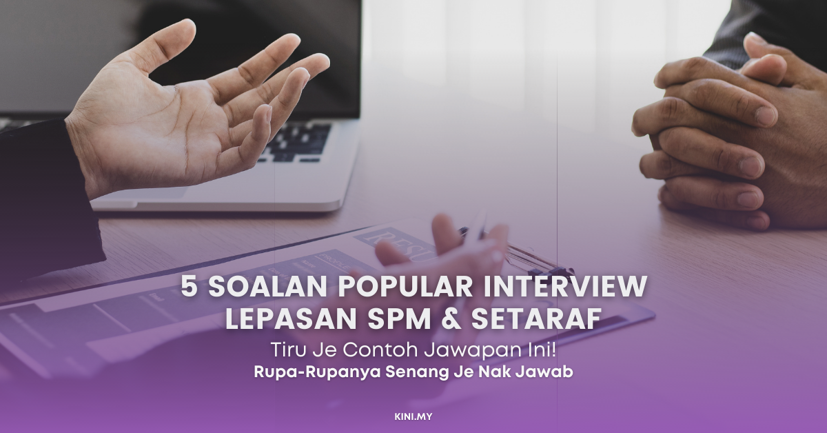5 Soalan Popular Interview Lepasan SPM & Setaraf Serta Contoh Jawapan Untuk Anda! Senang Je Nak Jawab