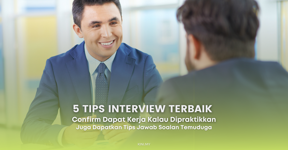5 Tips Interview Terbaik Yang Anda Boleh Praktikkan, Confirm Dapat Kerja!