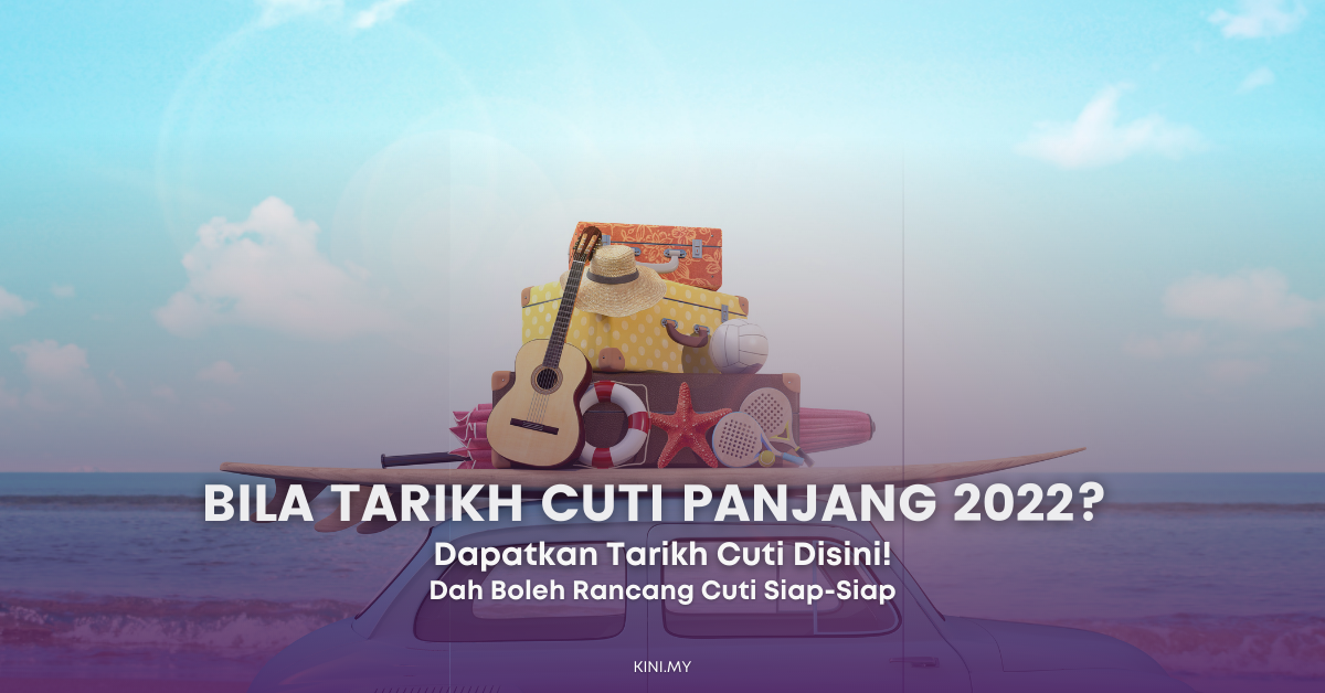 Bila Tarikh Cuti Panjang 2022? Dapatkan Tarikhnya Disini & Rancang Percutian Anda!
