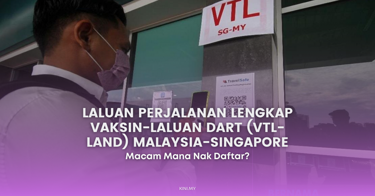 Cara Daftar Laluan Perjalanan Lengkap Vaksin-Laluan Dart (VTL-Land) Malaysia-Singapore
