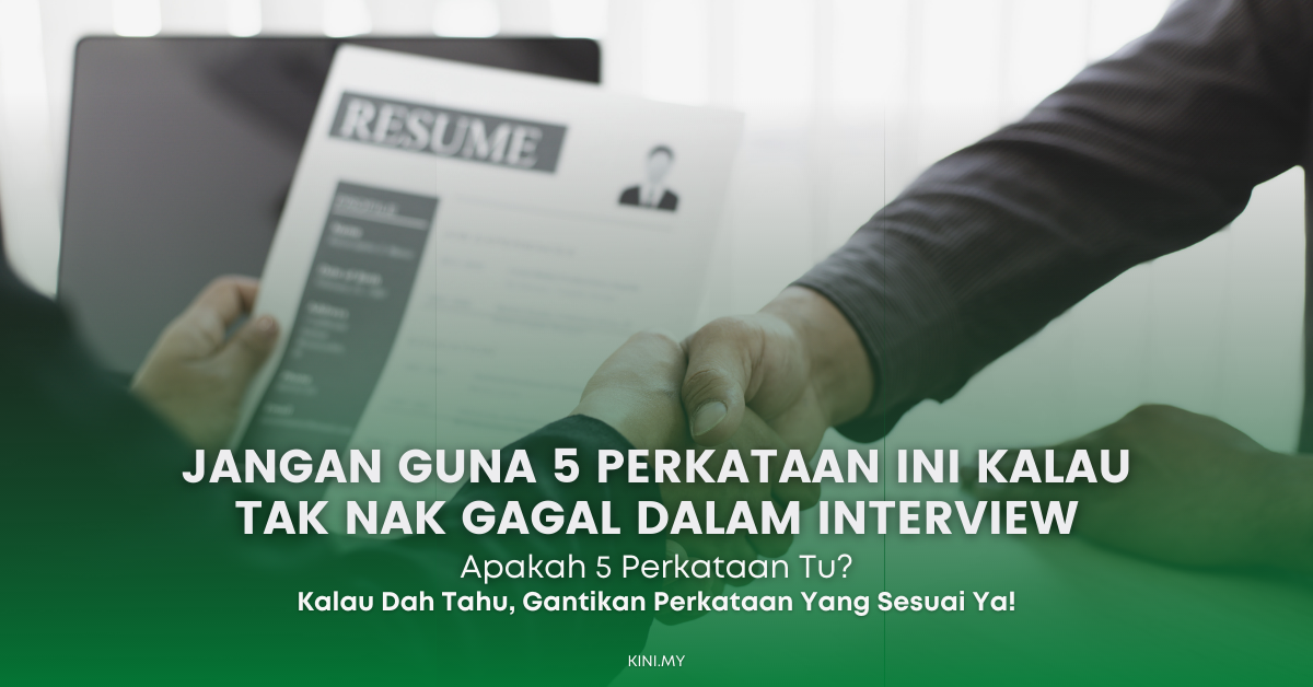 Jangan Guna 5 Perkataan Ini Kalau Tak Nak Gagal Dalam Interview