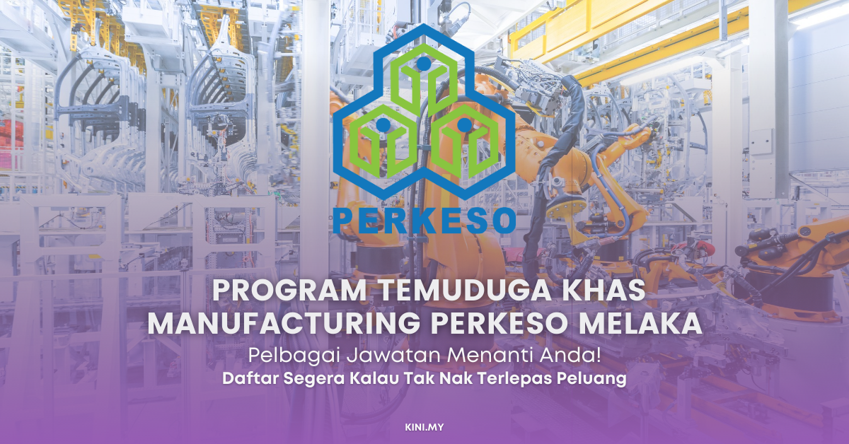 Jom Ikuti Program Temuduga Khas Manufacturing PERKESO Melaka. Banyak Jawatan Menanti Anda!