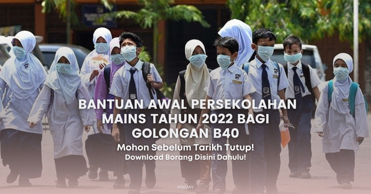 Cara Mohon Bantuan Awal Persekolahan MAINS Tahun 2022 Bagi Golongan B40