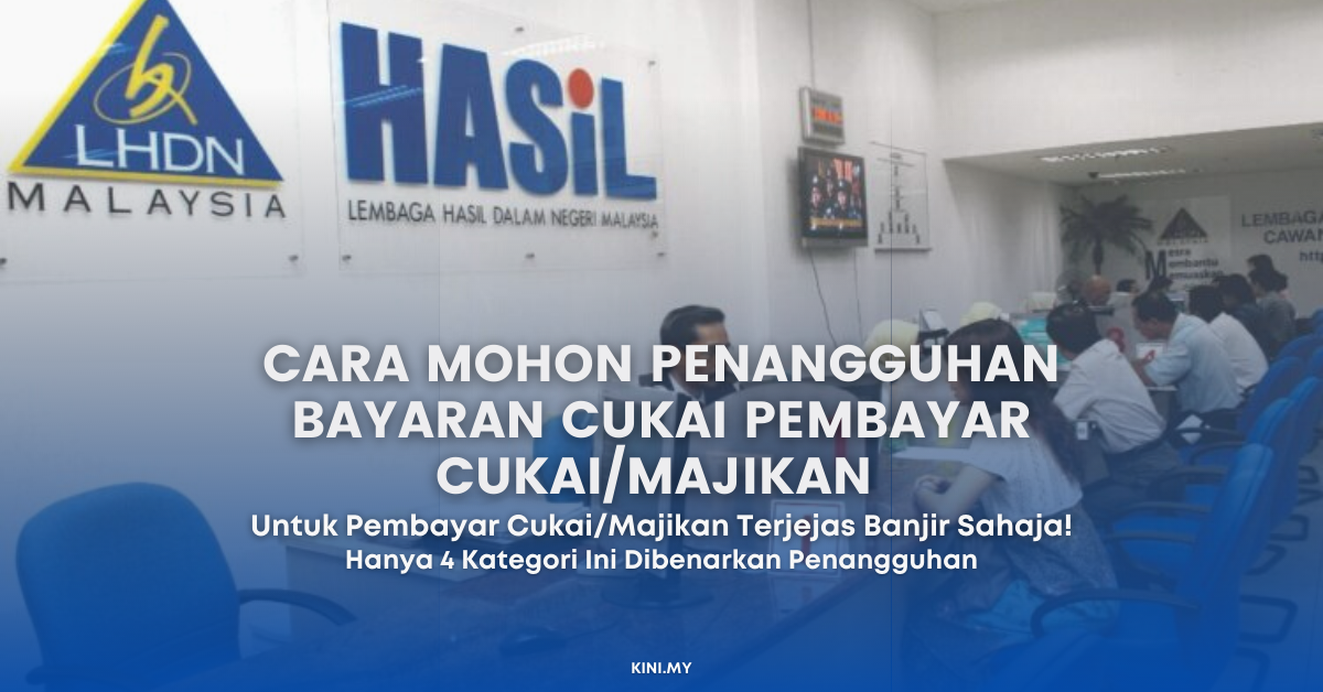 Cara Mohon Penangguhan Bayaran Cukai Pembayar Cukai/Majikan Terjejas Banjir. Ini 4 Kategori Penangguhan Yang Ditetapkan