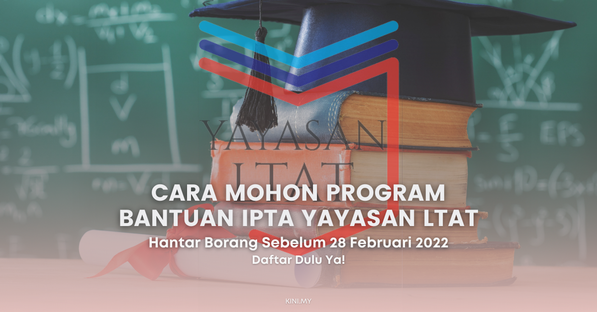 Cara Mohon Program Bantuan IPTA Yayasan LTAT. Hantar Borang Sebelum 28 Februari 2022!