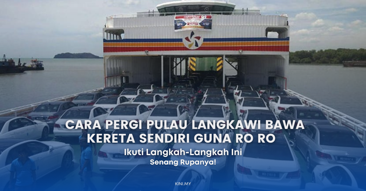 Cara Pergi Pulau Langkawi Bawa Kereta Sendiri Guna Ro Ro, Ikuti Langkah-Langkah Ini. Senang Je!