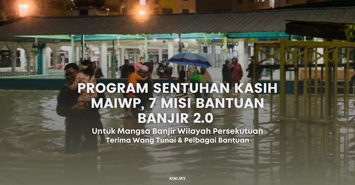 Program Sentuhan Kasih MAIWP, 7 Misi Bantuan Banjir 2.0 Untuk Mangsa Banjir Termasuk Wang Tunai Secara One-Off
